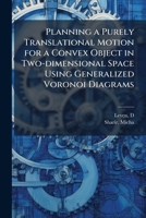 Planning a Purely Translational Motion for a Convex Object in Two-dimensional Space Using Generalized Voronoi Diagrams 102419941X Book Cover