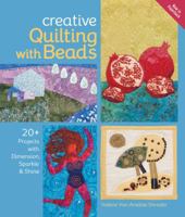Creative Quilting with Beads: 20+ Projects with Dimension, Sparkle  Shine 1454703369 Book Cover