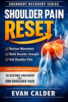 Shoulder Pain Reset: A Safe Strength and Mobility Plan to Restore Movement and End Shoulder Pain (Recovery Series) B0GKYKRFFG Book Cover