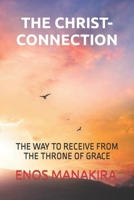 The Christ-Connection: The Way to Receive from the Throne of Grace B0CPY1Y363 Book Cover