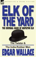 Elk of the 'Yard'-The Criminal Cases of Inspector Elk: Volume 2-The Twister & the India-Rubber Men 0857065661 Book Cover