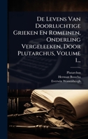 De Levens Van Doorluchtige Grieken En Romeinen, Onderling Vergeleeken, Door Plutarchus, Volume 1... 102451272X Book Cover