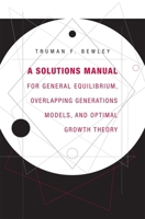A Solutions Manual for General Equilibrium, Overlapping Generations Models, and Optimal Growth Theory 0674058291 Book Cover