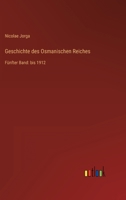 Geschichte des Osmanischen Reiches: Fünfter Band: bis 1912 3368440144 Book Cover