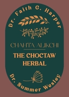 Chahta Alikchi: The Choctaw Herbal 1648417132 Book Cover