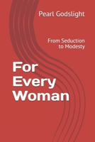 For Every Woman: From Seduction to Modesty B08ZBRS1VT Book Cover