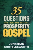 35 Questions for Those Who Hate the Prosperity Gospel 1644576619 Book Cover