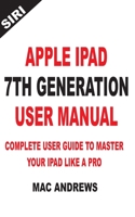 Apple iPad 7th Generation User Manual: Complete User Guide to Master your iPad Like a Pro 170438348X Book Cover