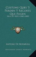 Costums Ques 'S Perden Y Recorts Que Fugen: Reus De 1820 A 1840 (1880) 1160842167 Book Cover