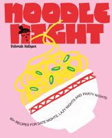Noodle Night : 60+ Recipes for Date Nights, Lazy Nights and Party Nights 1923503189 Book Cover