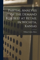 Partial Analysis of the Demand for Beef at Retail in Wichita, Kansas 1013747933 Book Cover
