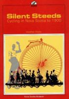 Silent Steeds: Cycling in Nova Scotia to 1900 0919680313 Book Cover
