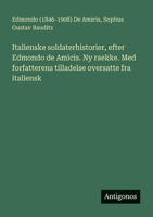 Italienske soldaterhistorier, efter Edmondo de Amicis. Ny raekke. Med forfatterens tilladelse oversatte fra italiensk (Danish Edition) 3563921601 Book Cover