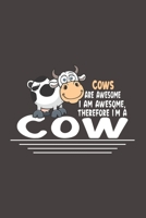 Cow Are Awesome I Am Awesome, Therefore I'm A Cow: Funny Gift For Cow Lovers And Everyone Who Love Animals- Notebook, Planner Or Journal For Writing ... To Write In for School, Kids & Students 1713082160 Book Cover