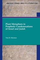Plant Metaphors in Prophetic Condemnations of Israel and Judah 1628375507 Book Cover