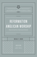 Reformation Anglican Worship: Experiencing Grace, Expressing Gratitude 1433572974 Book Cover