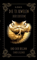 Die 13 Juwelen der Existenz: Und der Beginn einer Legende (German Edition) 3758373654 Book Cover
