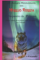 Os Amigos Mochileiros: Missão Rússia - O Sequestro da Princesa B08Z2JL3TR Book Cover