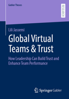 Global Virtual Teams & Trust: How Leadership Can Build Trust and Enhance Team Performance 3658418516 Book Cover