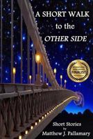 A Short Walk to the Other Side: A Collection of Short Stories B0BYY58MV1 Book Cover