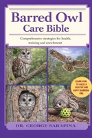 BARRED OWL CARE BIBLE: “Comprehensive Strategies for Health, Training, and Enrichment” B0GGHW68NX Book Cover