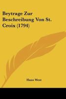 Beytrage Zur Beschreibung Von St. Croix (1794) 110462379X Book Cover