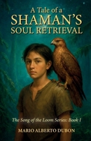 A Tale of Shaman's Soul Retrieval: The Song of the Loom Series: Book I B0GZ3M7KG4 Book Cover