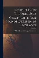 Studien Zur Theorie Und Geschichte Der Handelskrisen in England 1017053618 Book Cover