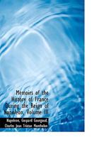 Memoirs of the History of France During the Reign of Napoleon, Vol. 3 0353901679 Book Cover