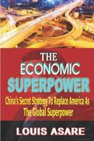 The Economic Super Power: China's Secret Strategy to Replace America as the Global Superpower 179419455X Book Cover