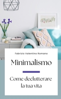 Minimalismo: Come declutterare la tua vita B0C1DN9Z8M Book Cover