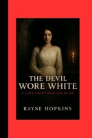 The Devil Wore White: A Love Story Written in Sin B0FVVPTJCS Book Cover