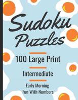 Sudoku Puzzles 100 Large Print: Early Morning Fun With Numbers, Intermediate Puzzles 1073724549 Book Cover