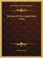 The State Of The English Bible (1856) 1358142246 Book Cover