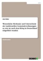 Wesentliche Merkmale und Unterschiede der traditionellen Gemeindeverfassungen so, wie sie nach dem Krieg in Deutschland eingeführt wurden 364086039X Book Cover