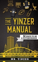 Yinzer Manual: 36 Ways To Be A Pittsburgher B085RNL358 Book Cover