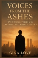 VOICES FROM THE ASHES: Eyewitness Stories and the Day That Changed America B0FTXTPD86 Book Cover