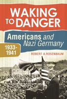 Waking to Danger: Americans and Nazi Germany, 1933-1941 0313385025 Book Cover