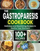 The Gastroparesis Cookbook: 100+ Delicious and Nourishing Recipes to Soothe Your Stomach B0CP1CB9MM Book Cover