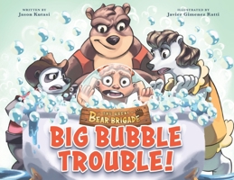 Great Bear Brigade: Big Bubble Trouble! 194947447X Book Cover