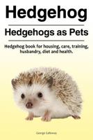 Hedgehog. Hedgehogs as Pets. Hedgehog book for housing, care, training, husbandry, diet and health. 1910861375 Book Cover