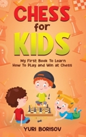 Chess for Kids: My First Book To Learn How To Play Chess: Unlimited Fun for 8-12 Beginners: Rules and Openings. 1960395262 Book Cover