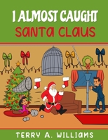 I Almost Caught Santa Claus (38) 1087808626 Book Cover