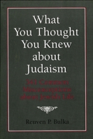 What You Thought You Knew About Judaism: 341 Common Misconceptions About Jewish Life 1568214073 Book Cover