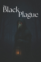 The black plague: The Beginning of the World's End (Black Plague The Viral Apocalypse Series) B0F8VKTSVY Book Cover