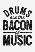 Drums Are The Bacon of Music: Drummer Lined Notebook, Journal, Organizer, Diary, Composition Notebook, Gifts for Drummers and Music Lovers 170983336X Book Cover