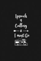 Ipswich is Calling and I Must Go: 6''x9'' Lined Writing Notebook Journal, 120 Pages, Best Novelty Birthday Santa Christmas Gift For Friends, Fathers, ... Cover With White Quote and White Trip Van. 1677266562 Book Cover