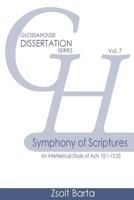 Symphony of Scriptures: An Intertextual Study of Acts 10:1–15:35 (GlossaHouse Dissertation Series) (Volume 7) 1942697627 Book Cover