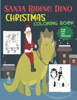 Santa Riding Dino Christmas Coloring Book For Kids: Fun Children’s Huge Ultimate Christmas Them Pages Beautiful Designs -Santa Claus Dino llama Reindeer Snowmen etc. Xmas Gift for Toddlers & Kids B08NDT5LW6 Book Cover