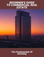Beginner'S Guide To Commercial Real Estate: The Fundamentals Of Investing B0FQJQDS98 Book Cover